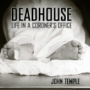 Deadhouse: Life in a Coroner's Office by John Temple