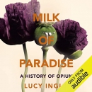 Milk of Paradise: A History of Opium by Lucy Inglis