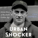 Urban Shocker: Silent Hero of Baseball's Golden Age by Steve Steinberg