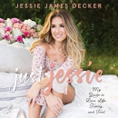 Just Jessie: My Guide to Love, Life, Family, and Food by Jessie James Decker