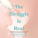 The Struggle Is Real by Nicole Unice