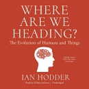 Where Are We Heading?: The Evolution of Humans and Things by Ian Hodder