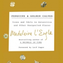 Penguins and Golden Calves by Madeleine L'Engle