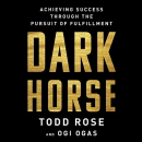 Dark Horse: Achieving Success Through the Pursuit of Fulfillment by Todd Rose
