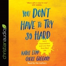 You Don't Have to Try So Hard by Kathi Lipp
