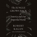 The Jungle Grows Back: America and Our Imperiled World by Robert Kagan