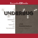 Underbug: An Obsessive Tale of Termites and Technology by Lisa Margonelli