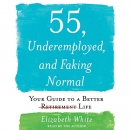55, Underemployed, and Faking Normal by Elizabeth White