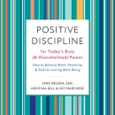 Positive Discipline for Today's Busy (and Overwhelmed) Parent by Jane Nelsen