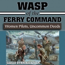 WASP of the Ferry Command by Sarah Byrn Rickman