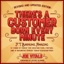 There's a Customer Born Every Minute by Joe Vitale
