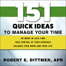 151 Quick Ideas to Manage Your Time by Robert E. Dittmer