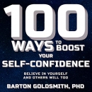 100 Ways to Boost Your Self-Confidence by Barton Goldsmith