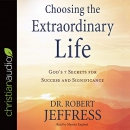 Choosing the Extraordinary Life by Robert Jeffress