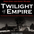 Twilight of Empire by Greg King