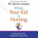When Your Kid Is Hurting by Kevin Leman