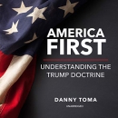 America First: Understanding the Trump Doctrine by Danny Toma