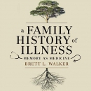 A Family History of Illness by Brett L. Walker