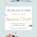 The Rock That Is Higher: Story as Truth by Madeleine L'Engle