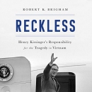 Reckless: Henry Kissinger and the Tragedy of Vietnam by Robert K. Brigham