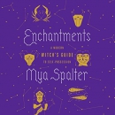 Enchantments: A Modern Witch's Guide to Self-Possession by Mya Spalter