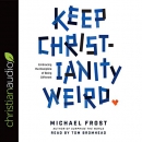 Keep Christianity Weird by Michael Frost