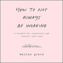 How to Not Always Be Working by Marlee Grace