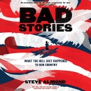 Bad Stories: What the Hell Just Happened to Our Country by Steve Almond