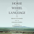 The Horse, the Wheel, and Language by David W. Anthony