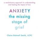 Anxiety: The Missing Stage of Grief by Claire Bidwell Smith