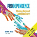Prodependence: Moving Beyond Codependency by Robert Weiss