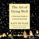 The Art of Dying Well by Katy Butler