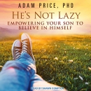 He's Not Lazy: Empowering Your Son to Believe in Himself by Adam Price