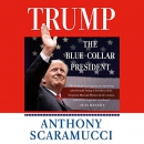 Trump, the Blue-Collar President by Anthony Scaramucci