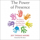 The Power of Presence by Joy Thomas Moore