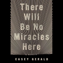 There Will Be No Miracles Here by Casey Gerald