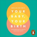 Your Baby, Your Birth: Hypnobirthing Skills for Every Birth by Hollie de Cruz
