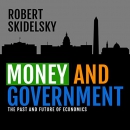 Money and Government: The Past and Future of Economics by Robert Skidelsky