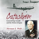 Cataclysm: General Hap Arnold and the Defeat of Japan by Herman S. Wolk