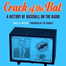 Crack of the Bat: A History of Baseball on the Radio by James R. Walker