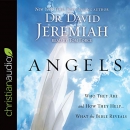 Angels: Who They Are and How They Help - What the Bible Reveals by David Jeremiah