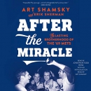 After the Miracle: The Lasting Brotherhood of the '69 Mets by Art Shamsky