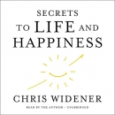 Secrets to Life and Happiness by Chris Widener