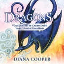 Dragons: Visualizations to Connect with Your Celestial Guardians by Diana Cooper