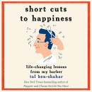 Short Cuts to Happiness by Tal Ben-Shahar