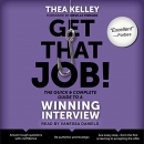 Get That Job! The Quick and Complete Guide to a Winning Interview by Thea Kelley