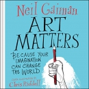 Art Matters: Because Your Imagination Can Change the World by Neil Gaiman