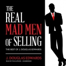 The Real Mad Men of Selling by J. Douglas Edwards