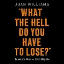 What the Hell Do You Have to Lose? by Juan Williams