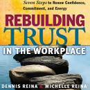 Rebuilding Trust in the Workplace by Dennis Reina
